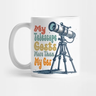 My Telescope Costs More Than My Car Stargazing Enthusiast Mug